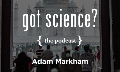 Got Science? The Podcast - Adam Markham