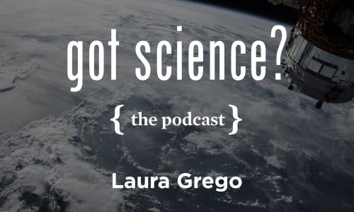 Got Science? The Podcast - Laura Grego