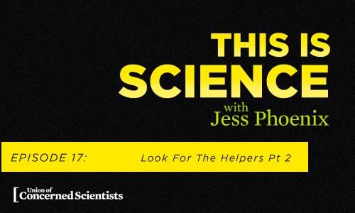 This is Science with Jess Phoenix Episode 17: Look for the Helpers - Part 2