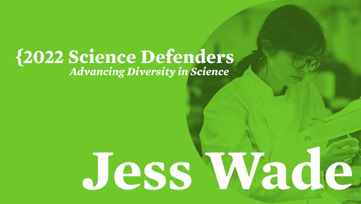A graphic that reads "2022 Science Defenders, Advancing Diversity in Science. Jess Wade."