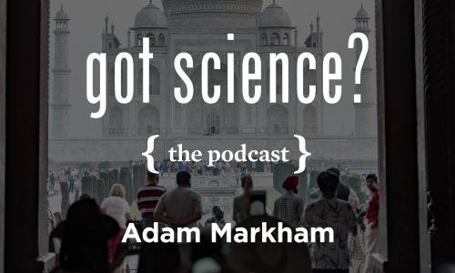 Got Science? The Podcast - Adam Markham