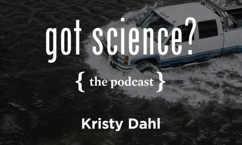 Got Science? The Podcast - Kristy Dahl