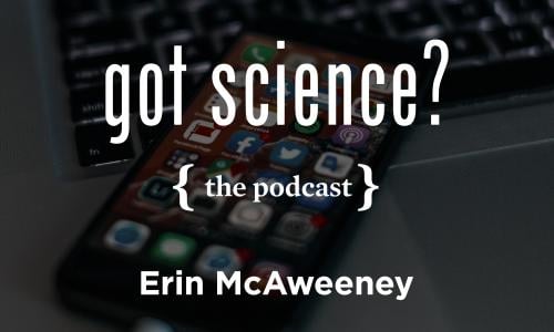 Got Science? The Podcast - Erin McAweeney