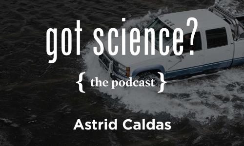 Got Science? The Podcast - Astrid Caldas