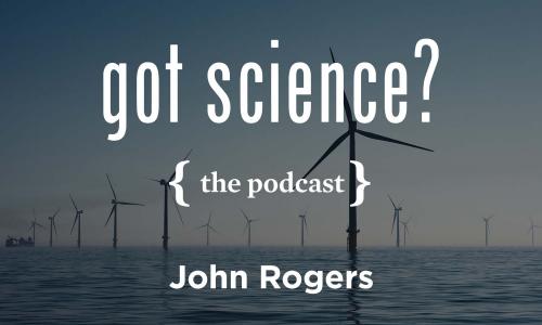 Got Science? The Podcast - John Rogers