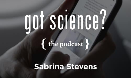 Got Science? The Podcast - Sabrina Stevens