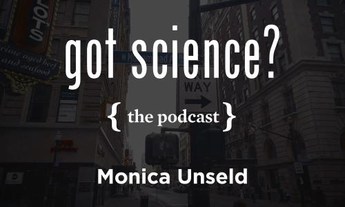 Got Science? The Podcast - Monica Unseld