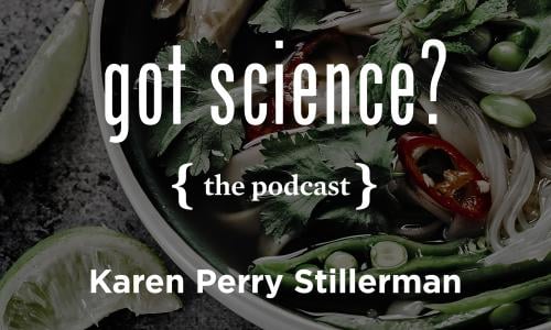 Got Science? The Podcast - Karen Perry Stillerman