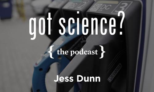 Got Science? The Podcast - Jess Dunn