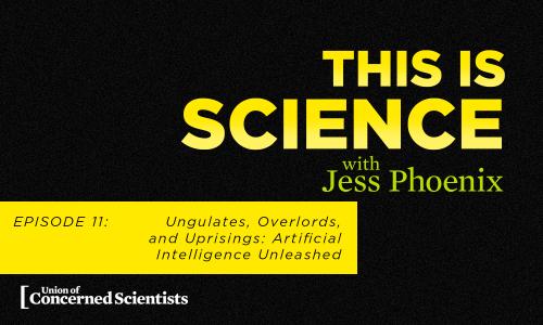 This is Science with Jess Phoenix: Ungulates, Overlords, and Uprisings: Artificial Intelligence Unleashed