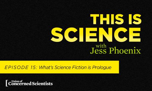 This is Science with Jess Phoenix Episode 15: What's Science Fiction is Prologue