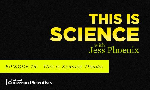 This is Science with Jess Phoenix Episode 16: This is Science Thanks